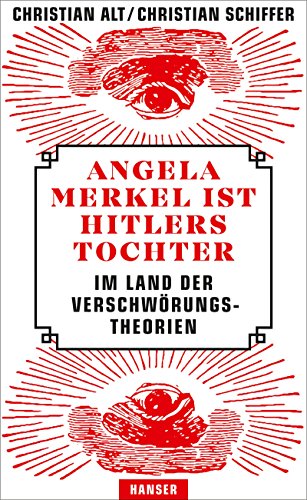 Angela Merkel ist Hitlers Tochter. Im Land der Verschwörungstheorien von Hanser, Carl GmbH + Co.