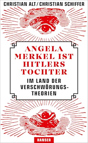 Angela Merkel ist Hitlers Tochter. Im Land der Verschwörungstheorien von Hanser, Carl GmbH + Co.