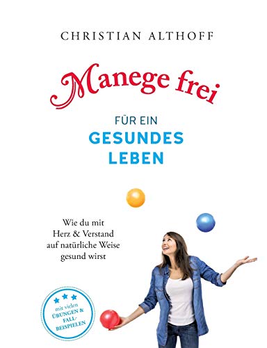 Manege frei für ein gesundes Leben: Wie du mit Herz und Verstand auf natürliche Weise gesund wirst Manege frei für ein gesundes Leben: Wie du mit Herz und Verstand auf natürliche Weise gesund wirst