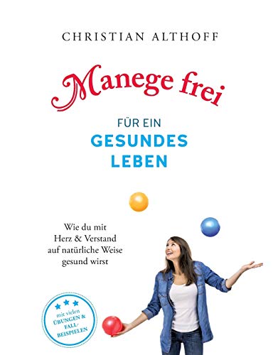 Manege frei für ein gesundes Leben: Wie du mit Herz und Verstand auf natürliche Weise gesund wirst