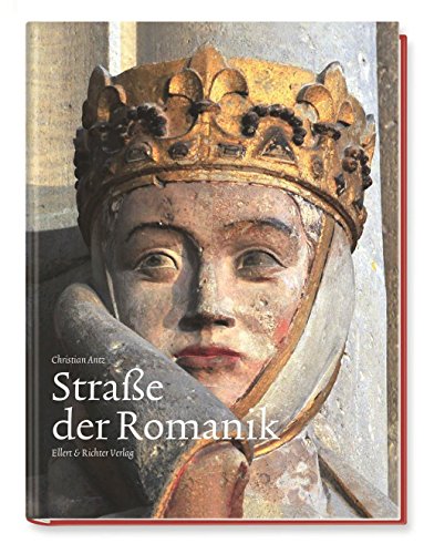 Straße der Romanik (Eine Bildreise): Entdeckungsreise ins Mittelalter von Ellert & Richter Verlag G