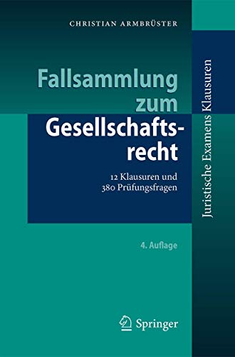 Fallsammlung zum Gesellschaftsrecht: 12 Klausuren und 380 Prüfungsfragen (Juristische ExamensKlausuren)