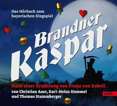 Brandner Kaspar: Das Hörbuch zum bayerischen Singspiel: Ein bayerisches Singspiel: Das Hörbuch zum bayerischen Singspiel - nach einer Erzählung von Franz von Kobell