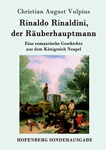 Rinaldo Rinaldini, der Räuberhauptmann: Eine romantische Geschichte aus dem Königreich Neapel