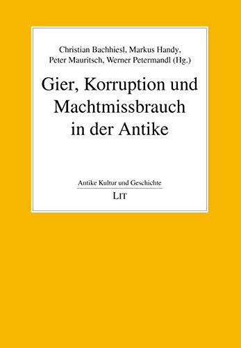 Gier, Korruption und Machtmissbrauch in der Antike von LIT Verlag