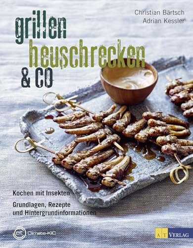 Grillen, Heuschrecken & Co.: Kochen mit Insekten - Grundlagen, Rezepte und Hintergrundinformationen