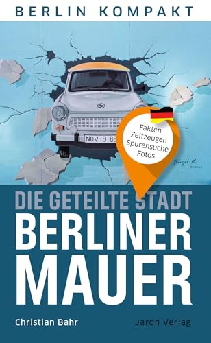 Die geteilte Stadt – Berliner Mauer: Fakten, Zeitzeugen, Spurensuche, Fotos (Berlin Kompakt) von Jaron Verlag GmbH