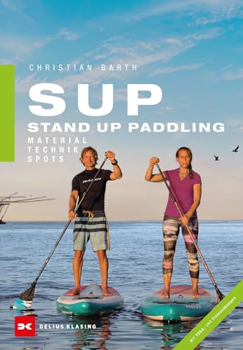SUP - Stand Up Paddling: Material - Technik - Spots von Delius Klasing Vlg GmbH