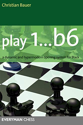 Play 1... B6: A Dynamic and Hypermodern Opening System for Black (Everyman Chess)