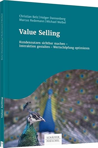Value Selling: Kundennutzen sichtbar machen – Interaktion gestalten – Wertschöpfung optimieren (Keine Reihe) von Schffer-Poeschel Verlag