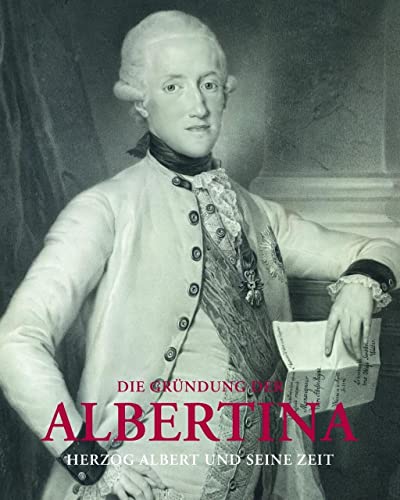 Die Gründung der Albertina (AT): Herzog Albert und seine Zeit (Zeitgenössische Kunst)