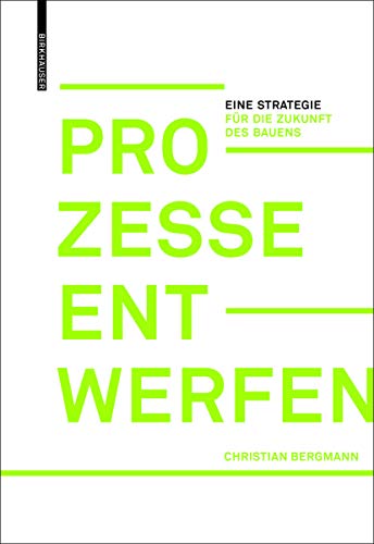 Prozesse entwerfen: Eine Strategie für die Zukunft des Bauens