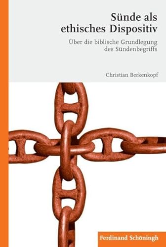 Sünde als ethisches Dispositiv. Über die biblische Grundlegung des Sündenbegriffs Sünde als ethisches Dispositiv. Über die biblische Grundlegung des Sündenbegriffs