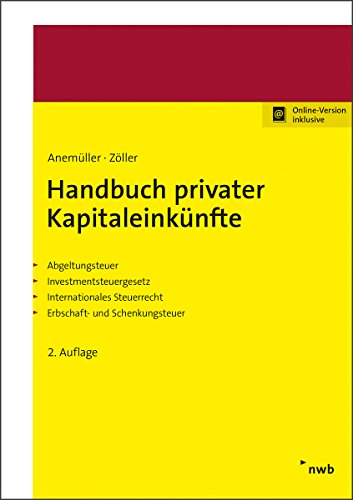 Handbuch privater Kapitaleinkünfte: Abgeltungsteuer. Investmentsteuergesetz. Internationales Steuerrecht. Erbschaft- und Schenkungsteuer. von NWB Verlag