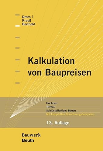 Kalkulation von Baupreisen: Hochbau, Tiefbau, Schlüsselfertiges Bauen Mit kompletten Berechnungsbeispielen (Bauwerk) von Beuth Verlag