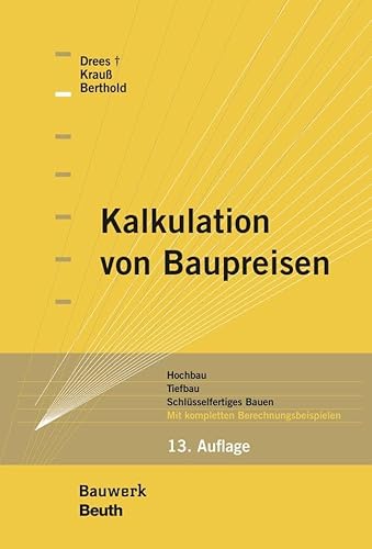 Kalkulation von Baupreisen: Hochbau, Tiefbau, Schlüsselfertiges Bauen Mit kompletten Berechnungsbeispielen (Bauwerk)