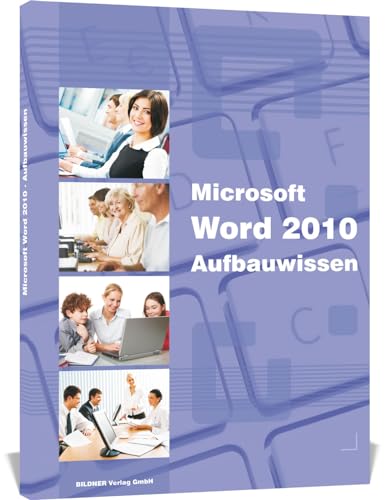 Word 2010 Aufbauwissen: Das Lernbuch für Fortgeschrittene von BILDNER Verlag