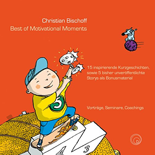 Best of Motivational Moments: 15 inspirierende Kurzgeschichten, sowie 5 bisher unveröffentlichte Storys als Bonusmaterial von Draksal Fachverlag GmbH