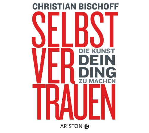 Selbstvertrauen: Die Kunst, dein Ding zu machen von Ariston Verlag