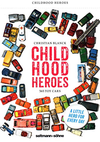 Childhood Heroes: 365 Toy Cars: A Little Hero for Every Dy