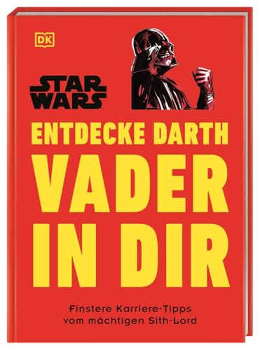 Star Wars™ Entdecke Darth Vader in dir: Finstere Karriere-Tipps vom mächtigen Sith-Lord (Kultige Lebensweisheiten) von DK