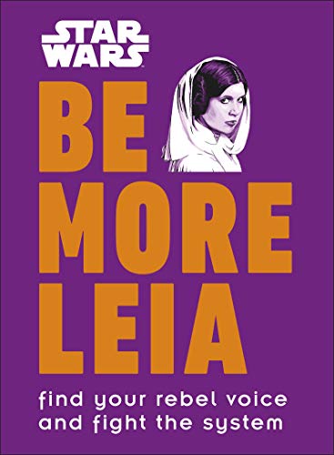 Star Wars Be More Leia: Find Your Rebel Voice And Fight The System von DK
