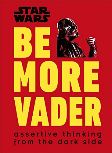 Star Wars Be More Vader: Assertive Thinking from the Dark Side von DK