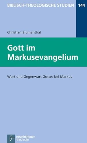 Gott im Markusevangelium: Wort und Gegenwart Gottes bei Markus (Biblisch-Theologische Studien)