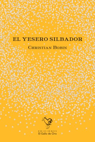 El yesero silbador (Christian Bobin, Band 11) von El Gallo de Oro Ediciones