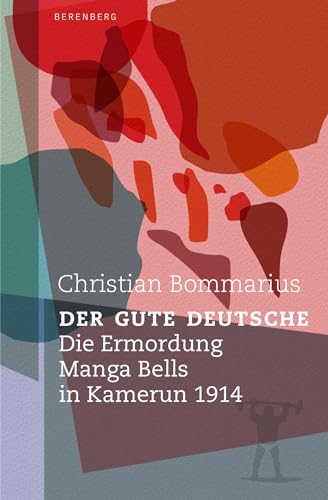 Der gute Deutsche: Die Ermordung Manga Bells in Kamerun 1914 von Berenberg Verlag