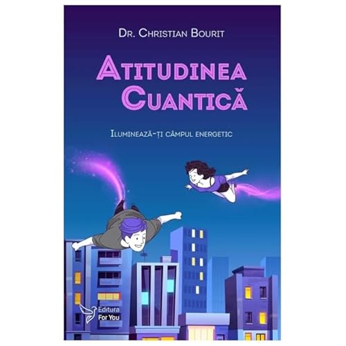 Atitudinea Cuantica. Ilumineaza-Ti Campul Energetic