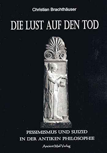 Die Lust auf den Tod: Pessimismus und Suizid in der antiken Philosophie