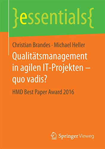 Qualitätsmanagement in agilen IT-Projekten – quo vadis?: HMD Best Paper Award 2016 (essentials) von Springer Vieweg