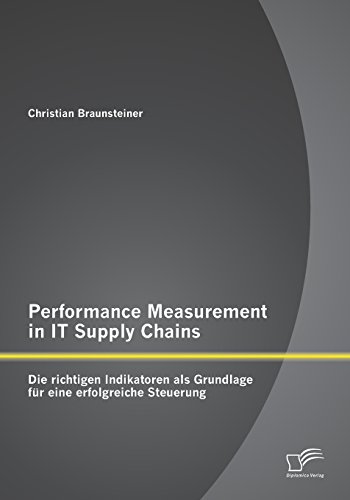 Performance Measurement in It Supply Chains: Die richtigen Indikatoren als Grundlage für eine erfolgreiche Steuerung von Diplomica Verlag