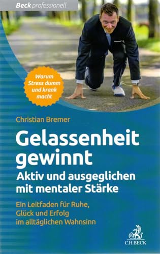 Gelassenheit gewinnt: Aktiv und ausgeglichen mit mentaler Stärke (Beck Professionell)