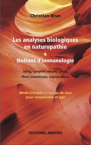 Les analyses biologiques en naturopathie & Notion d'immunologie: Mode d'emploi à l'usage de tous pour comprendre von Amyris