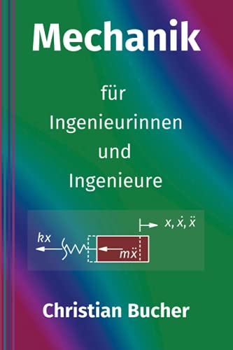Mechanik für Ingenieurinnen und Ingenieure: Einführung in die Technische Mechanik von Independently published