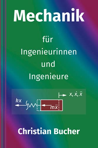 Mechanik für Ingenieurinnen und Ingenieure: Einführung in die Technische Mechanik