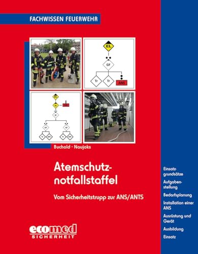 Atemschutznotfallstaffel: vom Sicherheitstrupp zur ANS/ANTS - Einsatzgrundsätze - Aufgabenstellung - Bedarfsplanung - Installation einer ANS - ... - Ausbildung - Einsatz (Fachwissen Feuerwehr) von ecomed