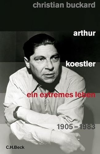 Arthur Koestler: Ein extremes Leben 1905-1983