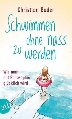 Schwimmen ohne nass zu werden: Wie man mit Philosophie glücklich wird