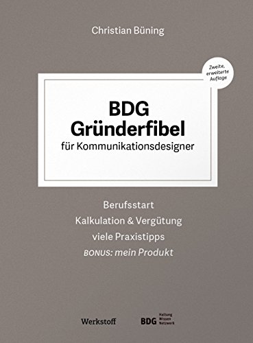 BDG Gründerfibel für Kommunikationsdesigner: Berufsstart, Kalkulation & Vergütung, viele Praxistipps. Bonus: mein Produkt von Werkstoff Verlag