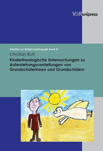 Kindertheologische Untersuchungen zu Auferstehungsvorstellungen von Grundschülerinnen und Grundschülern (Arbeiten zur Religionspädagogik (ARP), Band 41) von V&R unipress