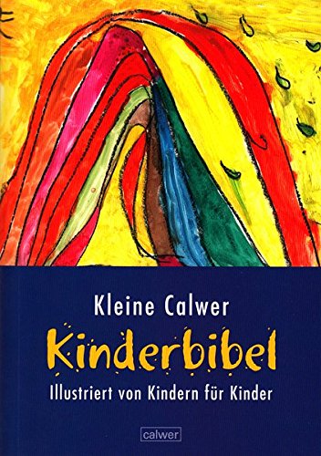 Kleine Calwer Kinderbibel: Illustriert von Kindern für Kinder (Calwer Geschenkhefte)