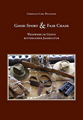 Good Sport & Fair Chase: Weidwerk im Geiste ritterlicher Jagdkultur von CCW-Verlag