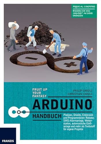 Arduino Handbuch: Platinen, Shields, Elektronik und Programmieren: mehr als 20 Projekte als Startpunkt für eigene Vorhaben Arduino Handbuch: Platinen, Shields, Elektronik und Programmieren: mehr als 20 Projekte als Startpunkt für eigene Vorhaben