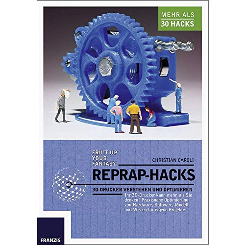 RepRap Hacks: 3D-Drucker verstehen und optimieren: 3D-Drucker verstehen und optimieren. Ihr 3D-Drucker kann mehr als Sie denken: Praxisnahe ... Modell und Wissen für eigene Projekte RepRap Hacks: 3D-Drucker verstehen und optimieren: 3D-Drucker verstehen und optimieren. Ihr 3D-Drucker kann mehr als Sie denken: Praxisnahe ... Modell und Wissen für eigene Projekte von Franzis
