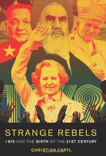 Strange Rebels: 1979 and the Birth of the 21st Century von Basic Books