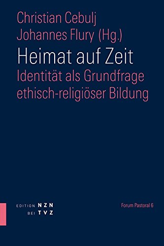 Heimat auf Zeit: Identität als Grundfrage ethisch-religiöser Bildung (Forum Pastoral, Band 6)