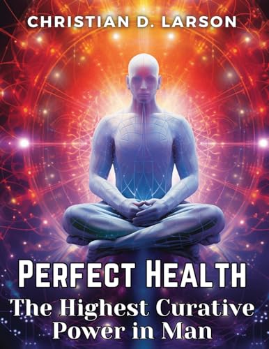 Perfect Health: The Highest Curative Power in Man